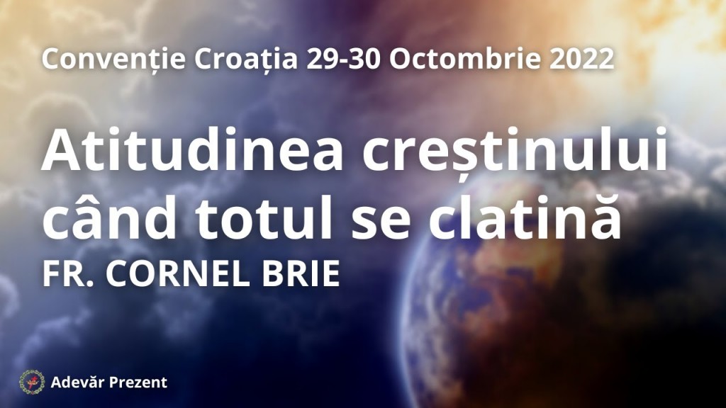 Atitudinea creștinului când totul se clatină – fr. Cornel Brie – Convenția Croată