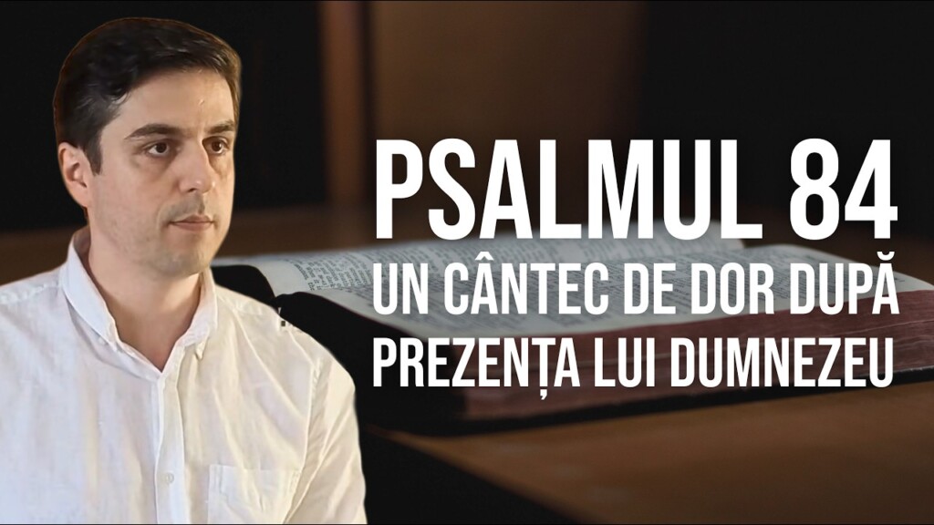 Psalmul 84. Un cântec de dor după prezența lui Dumnezeu – Raul H – 2.08.2026