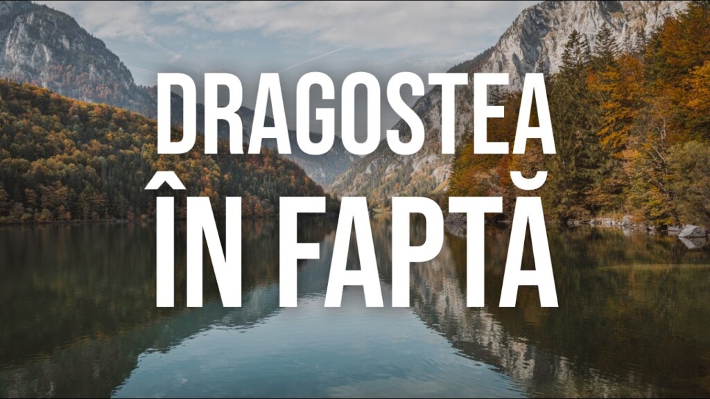 Dragostea în faptă – 1 Corinteni 13:4-8 – Florin Chiș – 09.05.2026