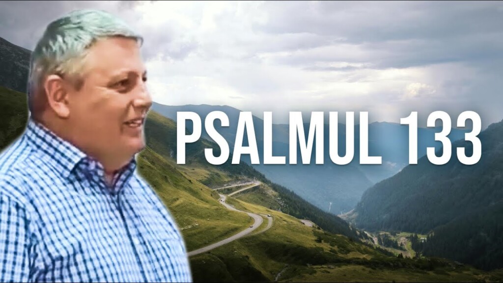 Psalmul 133 –  Dan Pașca – 16-17.08.2025