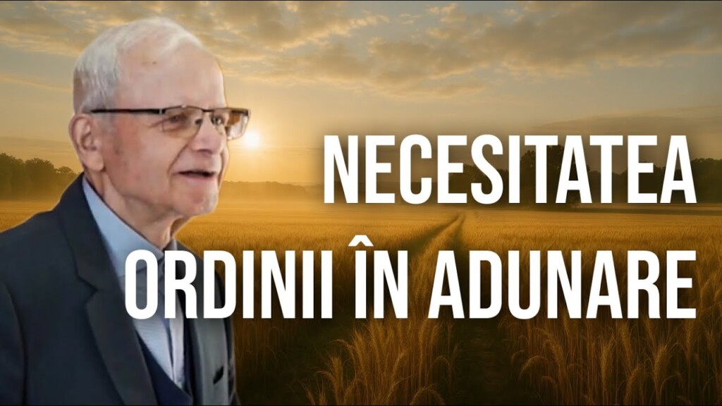 Necesitatea ordinii în adunare – Ioan Neagomir – 22.06.2025