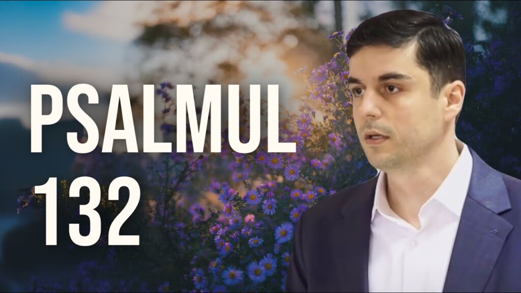 Psalmul 132 – Raul H. – 19.10.2025 – Convenția de la Băile-Felix