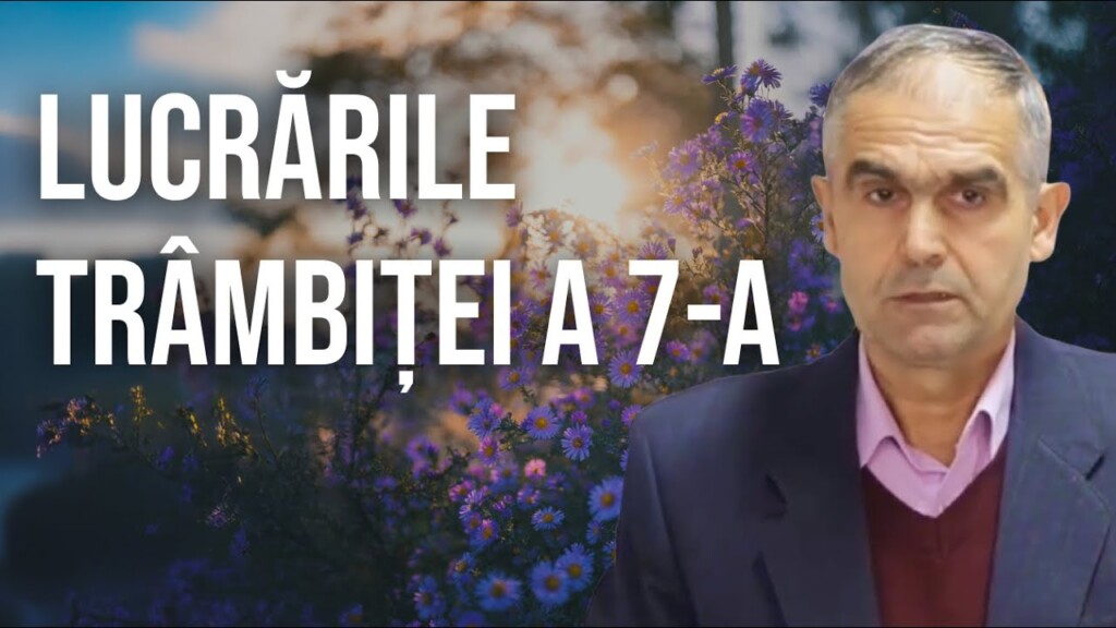 Lucrările trâmbiței a 7-a – Trăian Iepure – 19.10.2025 – Convenția de la Băile Felix