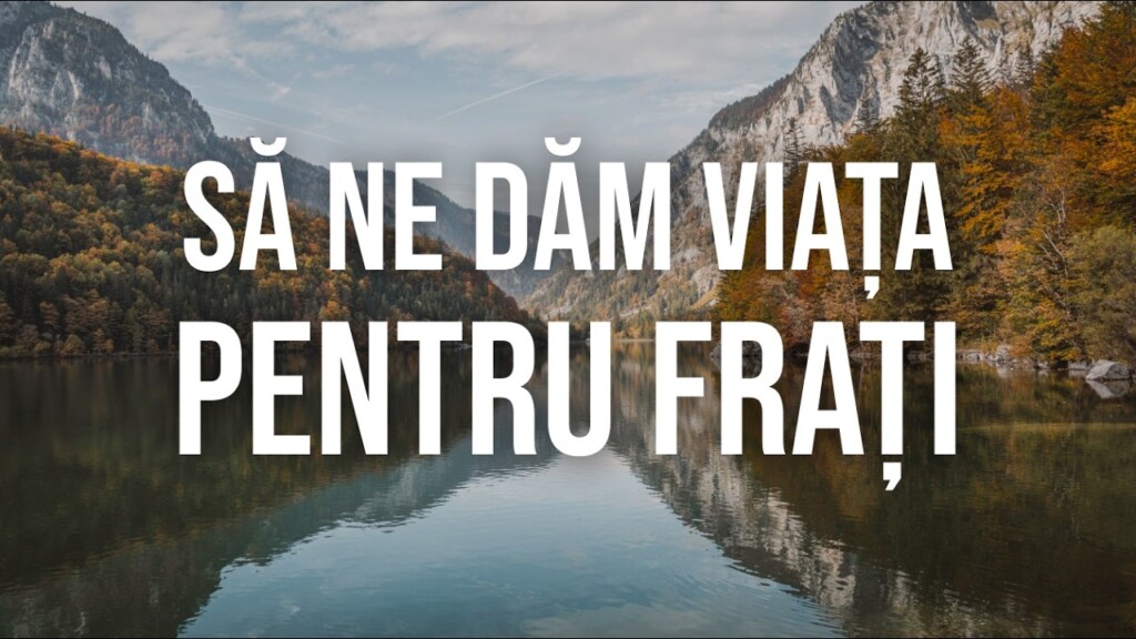 Să ne dăm viața petru frați – Ioan 15:13 – Iosif Bordea – 09.05.2026