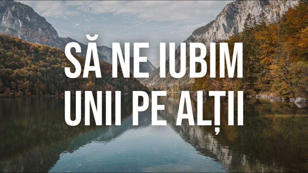 Să ne iubim unii pe alții – 1 Ioan 4:7 – Ghiță Anca – 09.05.2026