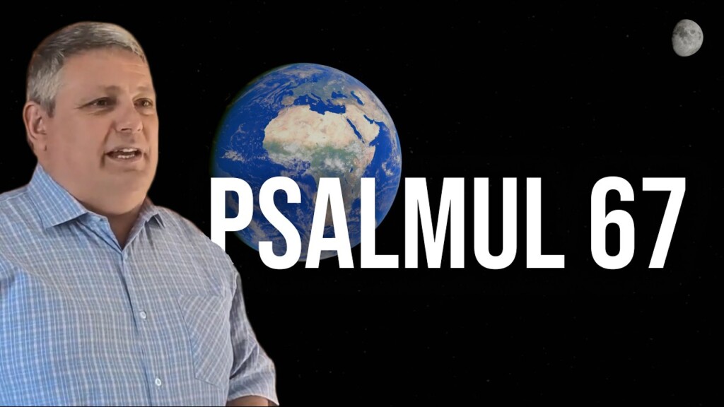 Psalmul 67 – Dan Pașca – 23.08.2025