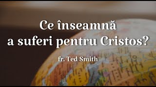 Ce înseamnă a suferi pentru Cristos? – fr. Ted Smith – Convenția din Croația