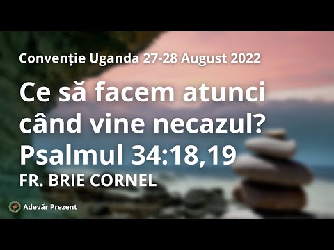 Ce să facem atunci când vine necazul? – fr. Cornel Brie – Convenția din Uganda