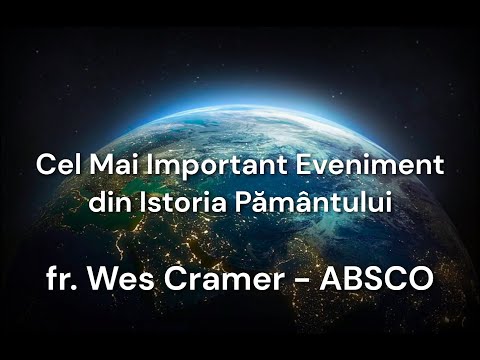 Cel Mai Important Eveniment din Istoria Pământului – fr. Wes Cramer – Convenția ABSCO