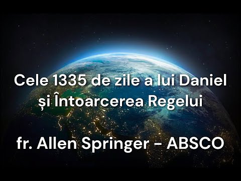 Cele 1335 de zile a lui Daniel și Întoarcerea Regelui – fr. Allen Springer – Convenția ABSCO