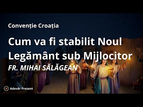 Cum va fi stabilit Noul Legământ sub Mijlocitor – fr. Mihai Sălăgean – Convenția Croată