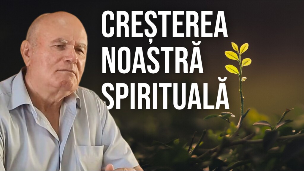 Creșterea și dezvoltarea noastră spirituală – Găvrilă Cuciureanu – 13.07.2026