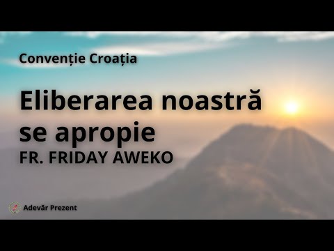 Eliberarea noastră se apropie – fr. Friday Aweko – Convenția Croată