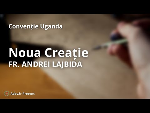 Noua Creație – fr. Andrei Lajbida – Convenția din Uganda