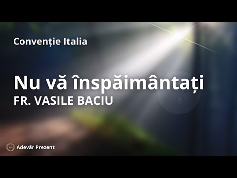 Nu vă înspăimântați – fr. Vasile Baciu – Convenția Italiană 2022