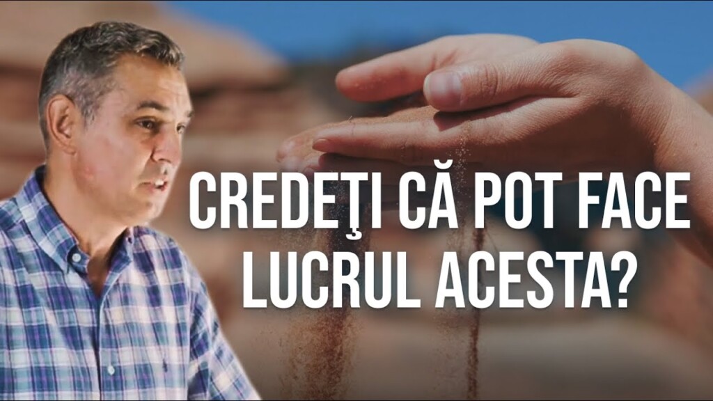 „Credeţi că pot face lucrul acesta?” – Cristi C. – 17.08.2025