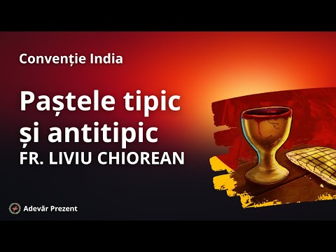 Paștele tipic și antitipic – fr. Liviu Chiorean – Convenția din India