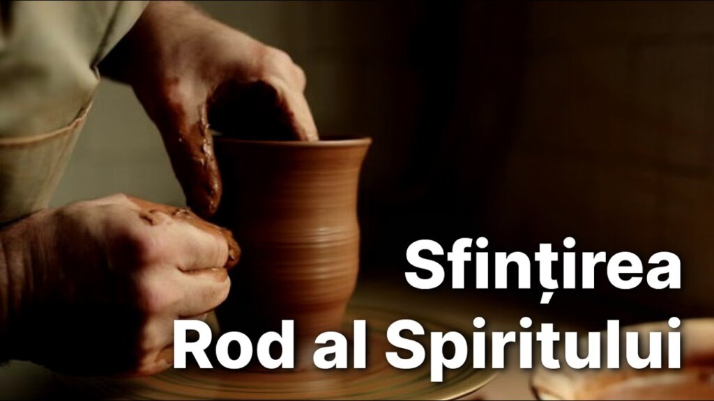 Sfințirea – Rod al Spiritului – Liviu Chiorean – 21.07.2024