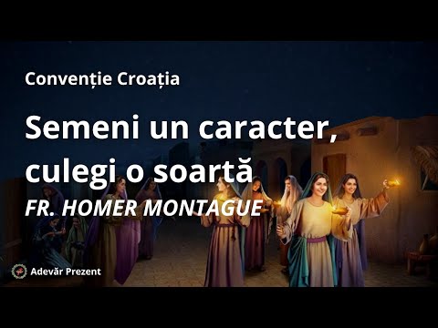 Semeni un caracter, culegi o soartă – fr. Homer Montague – Convenția Croată