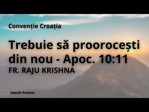 Trebuie să proorocești din nou – Apocalipsa 10:11 – fr. Raju Krishna – Convenția Croată