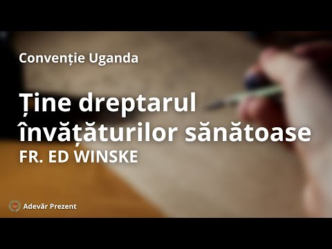 Ține dreptarul învățăturilor sănătoase – Fr. Ed Winske – Convenția din Uganda